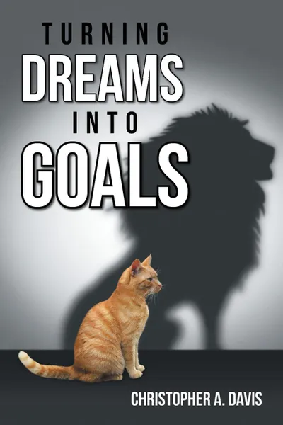 Обложка книги Turning Dreams into Goals, Christopher A. Davis