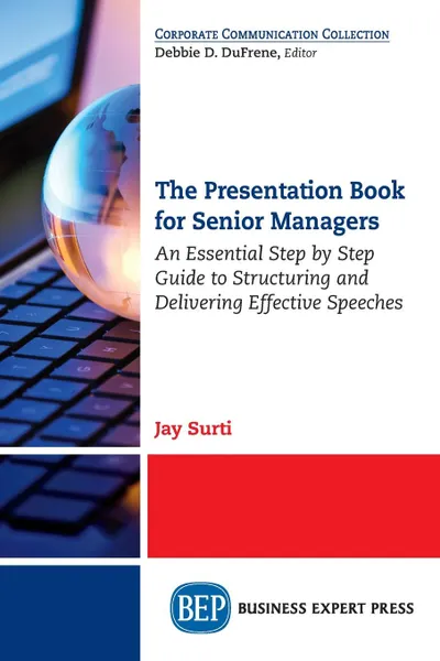 Обложка книги The Presentation Book for Senior Managers. An Essential Step by Step Guide to Structuring and Delivering Effective Speeches, Jay Surti