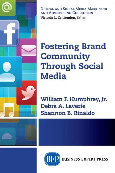 Обложка книги Fostering Brand Community Through Social Media, Jr. William F. Humphrey, Debra A. Laverie, Shannon B. Rinaldo