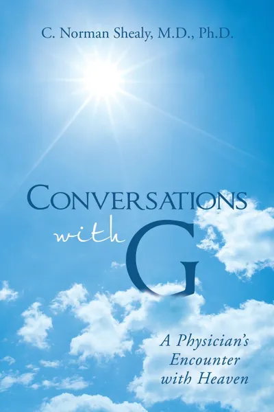 Обложка книги Conversations with G. A Physician.s Encounter with Heaven, C. Norman Shealy M.D. Ph.D.