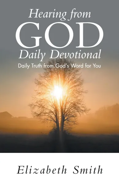 Обложка книги Hearing from God Daily Devotional. Daily Truth from God.s Word for You, Elizabeth Smith