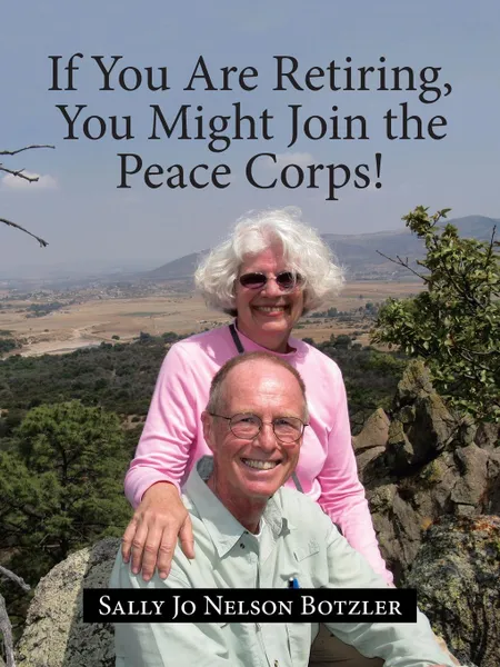 Обложка книги If You Are Retiring, You Might Join the Peace Corps., Sally Jo Nelson Botzler