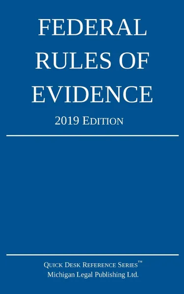 Обложка книги Federal Rules of Evidence; 2019 Edition. With Internal Cross-References, Michigan Legal Publishing Ltd.