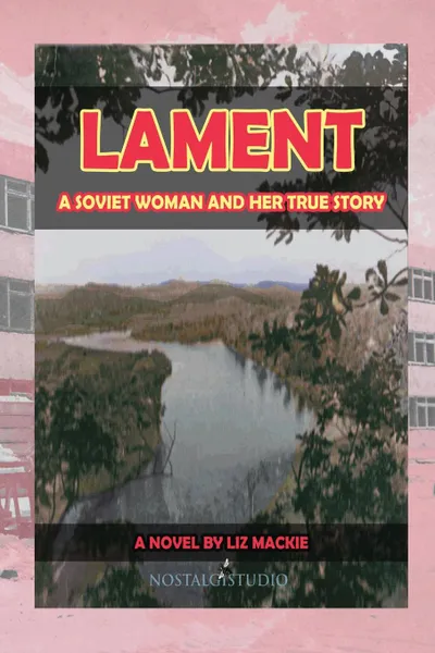 Обложка книги Lament. A Soviet Woman and Her True Story, Liz Mackie