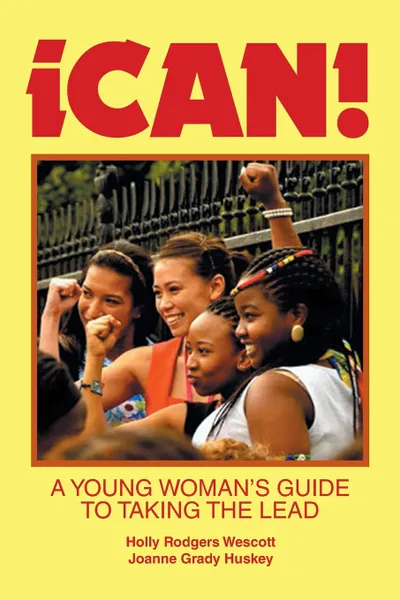 Обложка книги Ican.. A Young Woman.s Guide to Taking the Lead, Holly Rodgers Wescott, Joanne Grady Huskey