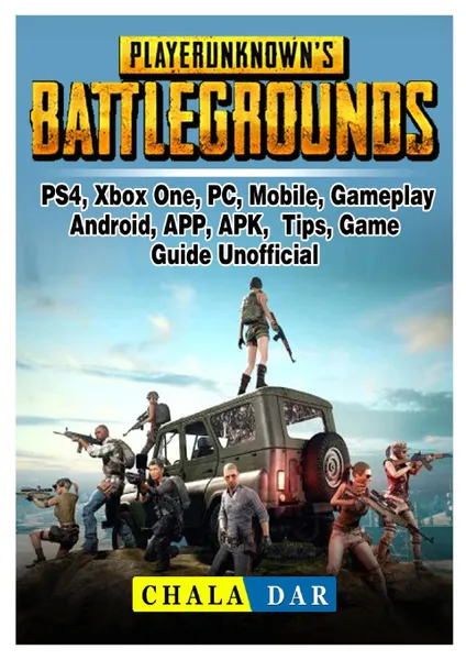 Обложка книги Player Unknowns Battlegrounds, PS4, Xbox One, PC, Mobile, Gameplay, Android, APP, APK, Tips, Game Guide Unofficial, Chala Dar