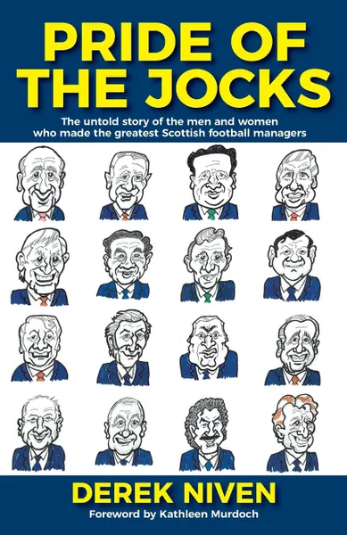 Обложка книги Pride of the Jocks. The untold story of the men and women who made the greatest Scottish football managers, Derek Niven