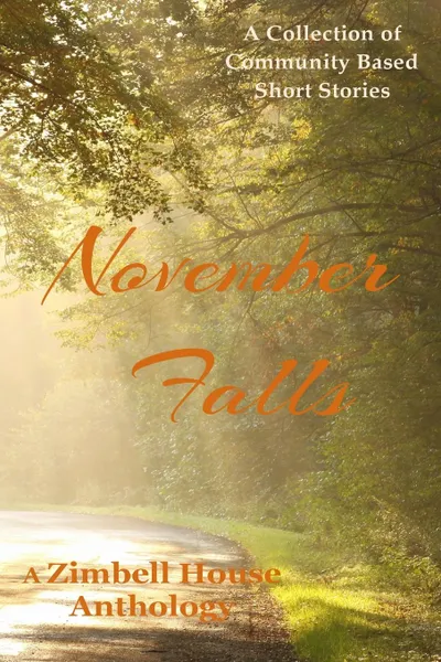 Обложка книги November Falls. A Collection of Community Based Short Stories, Zimbell House Publishing