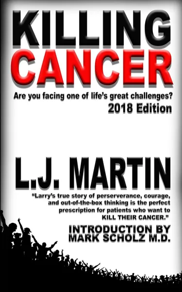 Обложка книги Killing Cancer. One Man.s Journey Down the Cancer Trail...: 2018 Edition, L.J. Martin