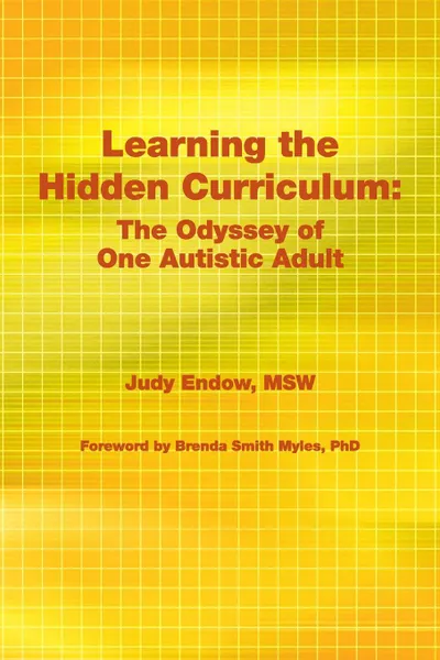 Обложка книги Learning the Hidden Curriculum. The Odyssey of One Autistic Adult, Judy Endow MSW