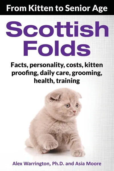 Обложка книги Scottish Folds. From Kitten to Senior Age, Alex Warrington Ph.D, Asia Moore