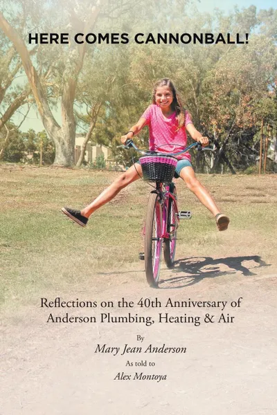 Обложка книги Here Comes Cannonball.. Reflections on the 40Th Anniversary of Anderson Plumbing, Heating . Air, Mary Jean Anderson