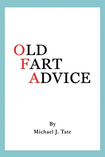 Обложка книги Old Fart Advice, Michael J. Tate