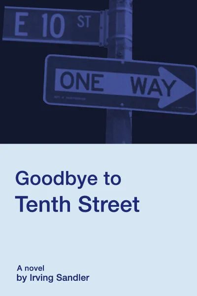 Обложка книги Goodbye to Tenth Street, Irving Sandler