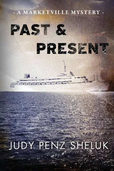 Обложка книги Past . Present. A Marketville Mystery, Judy Penz Sheluk