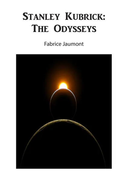 Обложка книги Stanley Kubrick. The Odysseys, Fabrice Jaumont