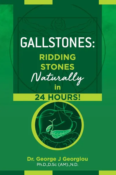 Обложка книги Gallstones. Ridding Stones Naturally in 24 Hours., George John Georgiou