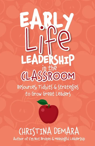 Обложка книги Early Life Leadership in the Classroom, Christina DeMara