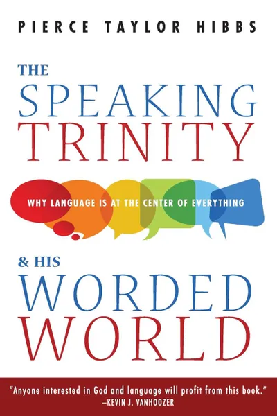 Обложка книги The Speaking Trinity and His Worded World, Pierce Taylor Hibbs