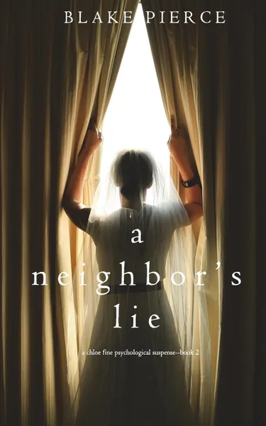 Обложка книги A Neighbor.s Lie (A Chloe Fine Psychological Suspense Mystery-Book 2), Blake Pierce