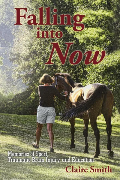 Обложка книги Falling into Now. Memories of Sport, Traumatic Brain Injury, and Education, Claire Smith