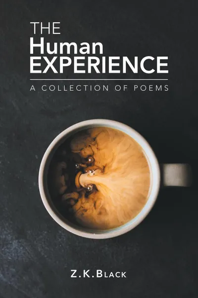 Обложка книги The Human Experience. A Collection of Poems, Z.K. Black