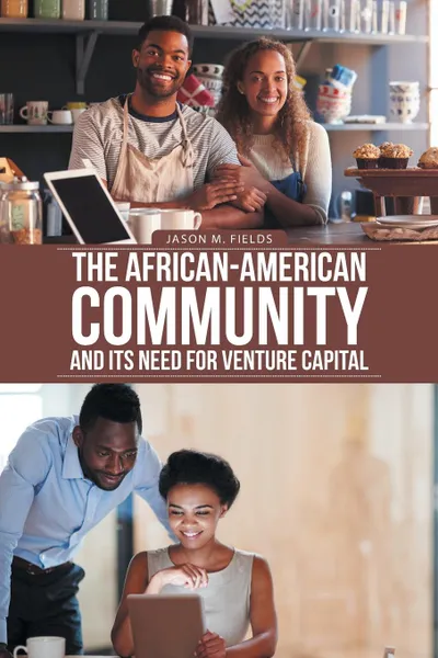 Обложка книги The African-American Community and Its Need for Venture Capital, Jason M. Fields