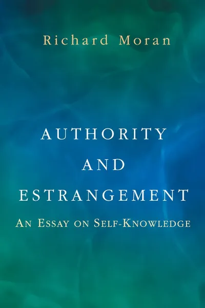 Обложка книги Authority and Estrangement. An Essay on Self-Knowledge, Richard Moran