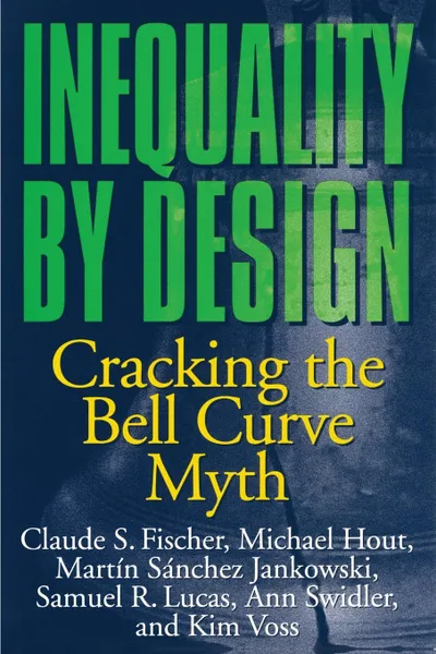 Обложка книги Inequality by Design. Cracking the Bell Curve Myth, Claude S. Fischer, Michael Hout, Martín Sánchez Jankowski