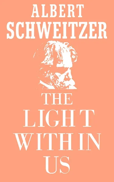 Обложка книги The Light Within Us, Albert Schweitzer