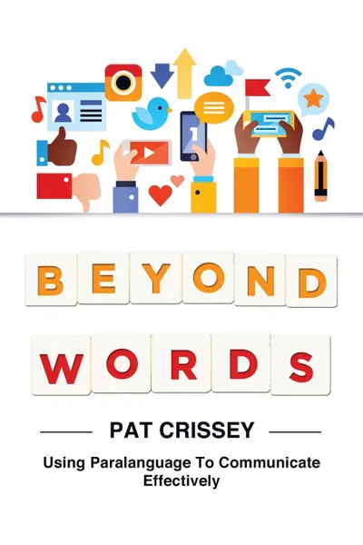 Обложка книги Beyond Words. Using Paralanguage to Communicate Effectively, Pat Crissey