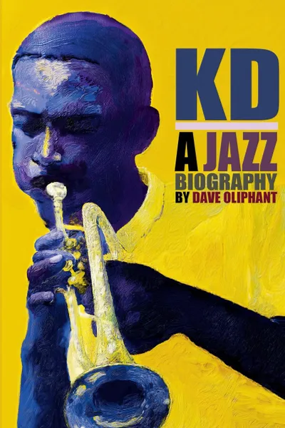 Обложка книги KD. a Jazz Biography, Dave Oliphant