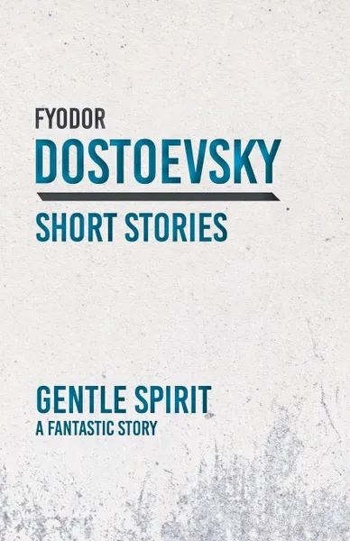 Обложка книги Gentle Spirit - A Fantastic Story, Fyodor Dostoevsky