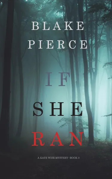 Обложка книги If She Ran (A Kate Wise Mystery-Book 3), Blake Pierce