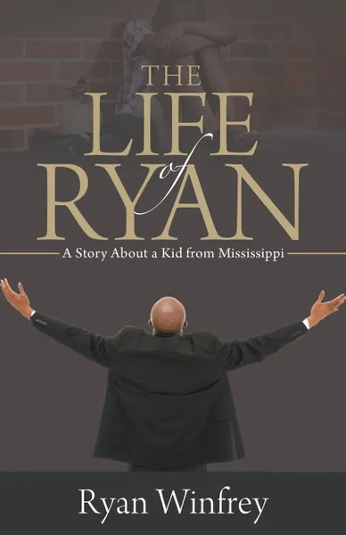 Обложка книги The Life of Ryan. A Story About a Kid from Mississippi, Ryan Winfrey