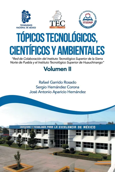 Обложка книги Topicos Tecnologicos, Cientificos Y Ambientales. Red De Colaboracion Del Instituto Tecnologico Superior De La Sierra Norte De Puebla Y El Instituto Tecnologico Superior De Huauchinango, Rafael Garrido Rosado, Sergio Hernández Corona, José Antonio Aparicio Hernández