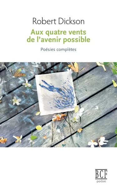 Обложка книги Aux quatre vents de l'avenir possible. Poesies completes, Robert Dickson