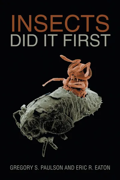 Обложка книги Insects Did It First, Gregory S. Paulson, Eric R. Eaton