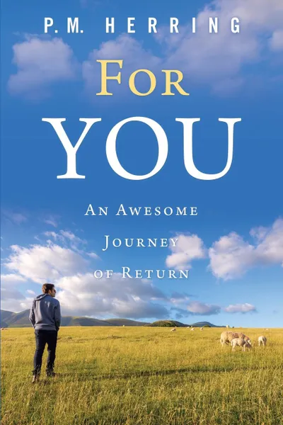 Обложка книги For You. An Awesome Journey of Return, P. M. Herring