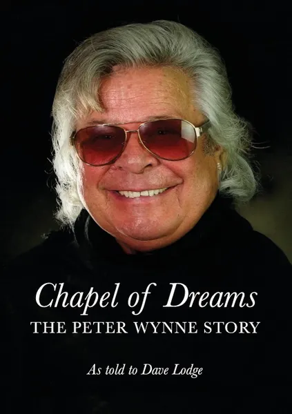 Обложка книги Chapel of Dreams. The Peter Wynne Story, Dave Lodge, Peter Wynne