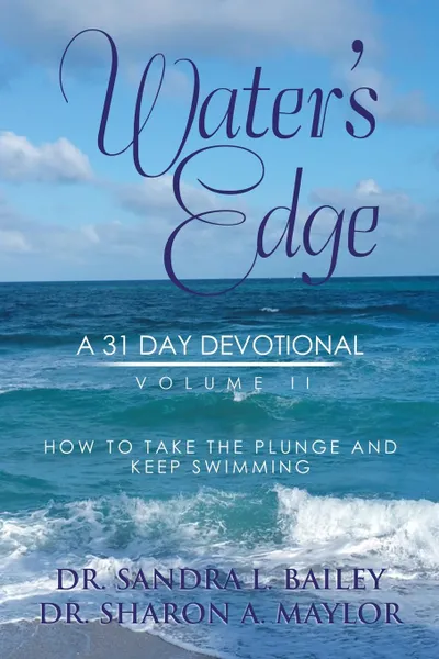 Обложка книги Water.s Edge. A 31-Day Devotional, Volume 2, Dr. Sandra L. Bailey, Dr. Sharon A. Maylor