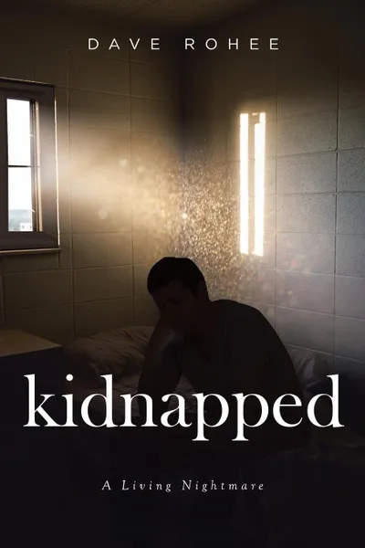 Обложка книги Kidnapped. A Living Nightmare, Dave Rohee
