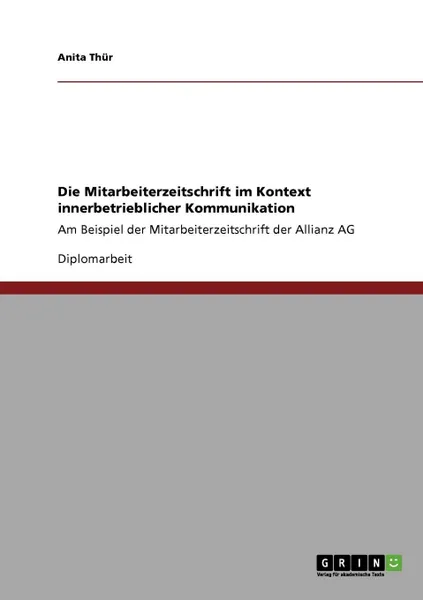 Обложка книги Die Mitarbeiterzeitschrift im Kontext innerbetrieblicher Kommunikation, Anita Thür