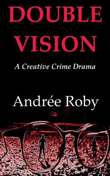 Обложка книги DOUBLE VISION. A Creative Crime Drama, Andrée Roby