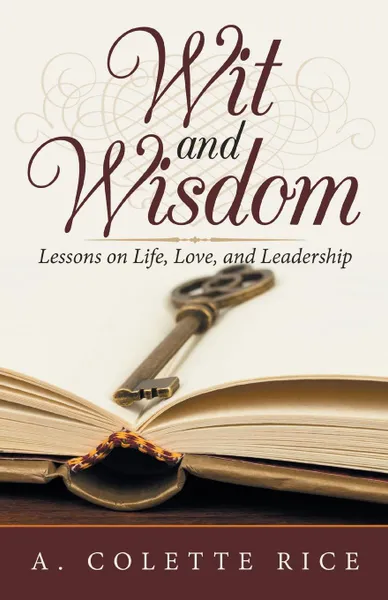 Обложка книги Wit and Wisdom. Lessons on Life, Love, and Leadership, A. Colette Rice