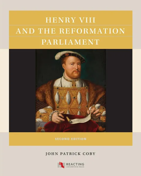 Обложка книги Henry VIII and the Reformation Parliament, John Patrick Coby