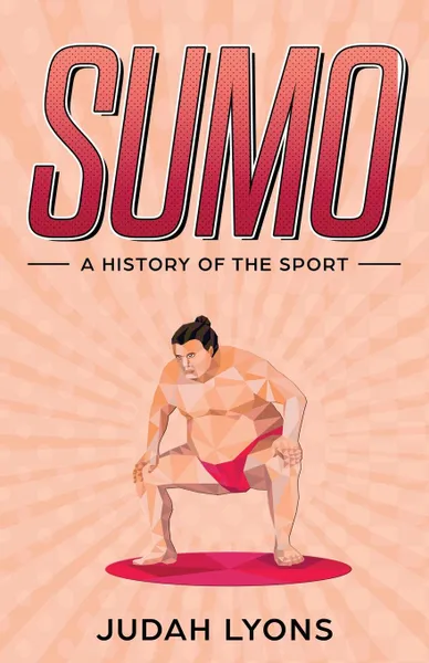 Обложка книги Sumo. A History of the Sport, Judah Lyons