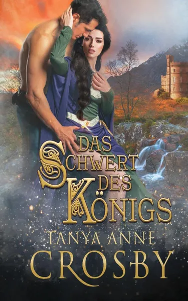 Обложка книги Das Schwert des Konigs, Tanya Anne Crosby, Angelika Dürre