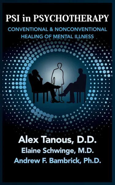 Обложка книги Psi in Psychotherapy. Conventional . Nonconventional Healing of Mental Illness, Alex Tanous