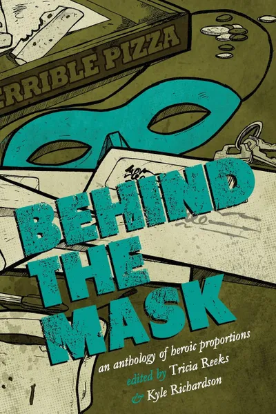 Обложка книги Behind the Mask. An Anthology of Heroic Proportions, Kelly Link, Cat Rambo, Carrie Vaughn